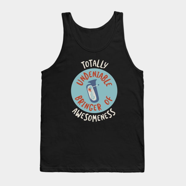 Totally Undeniable Bringer of Awesomeness Tank Top by whyitsme